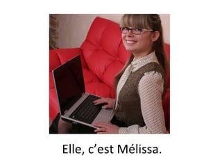 Elle, c’est Mélissa. 