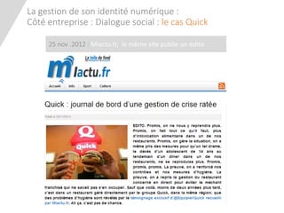 La gestion de son identité numérique: Côté entreprise : Dialogue social : le cas Quick 
25 nov.2012 : Mlactu.fr, le même s...