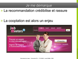 Je me démarque La recommandation crédibilise et rassure La cooptation est alors un enjeu 