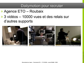 Dailymotion pour recruter Agence ETO – Roubaix 3 vidéos – 10000 vues et des relais sur d’autres supports 