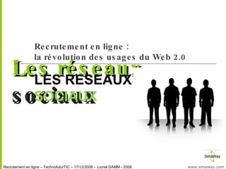 Les réseaux sociaux Recrutement en ligne : la révolution des usages du Web 2.0 LES RESEAUX  SOCIAUX 
