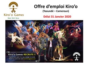 Offre d’emploi Kiro’o
(Yaoundé – Cameroun)
Délai 31 Janvier 2020
 