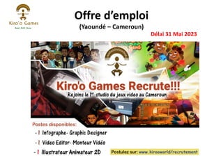 Offre d’emploi
(Yaoundé – Cameroun)
Délai 31 Mai 2023
- 1 Illustrateur Animateur 2D
 