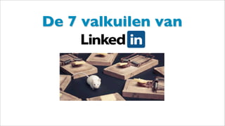 De 7 valkuilen van
 