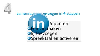 Samenvatting toevoegen in 4 stappen
5 punten
Een zin maken
Jij toevoegen
Spreektaal en activeren
 