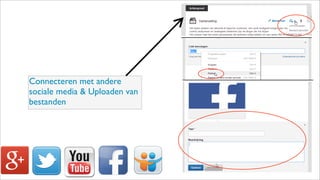 Connecteren met andere
sociale media & Uploaden van
bestanden
 