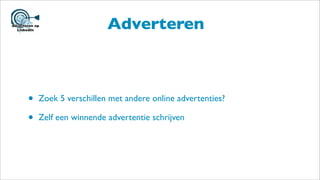 Adverteren
• Zoek 5 verschillen met andere online advertenties?
• Zelf een winnende advertentie schrijven
 
