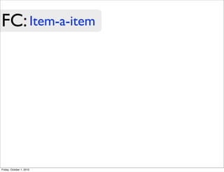 FC: Item-a-item




Friday, October 1, 2010
 