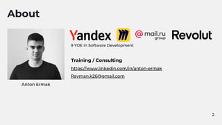2
About
https://www.linkedin.com/in/anton-ermak
Rayman.k26@gmail.com
Training / Consulting
Anton Ermak
9 YOE in Software Development
 