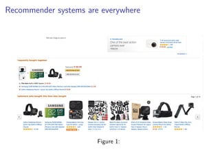 Recommender systems are everywhere
Figure 1:
 