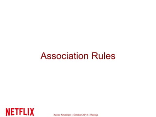 Association Rules 
Xavier Amatriain – October 2014 – Recsys 
 