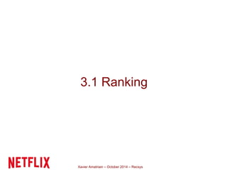 3.1 Ranking 
Xavier Amatriain – October 2014 – Recsys 
 