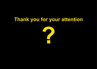 Thank you for your attention ? 