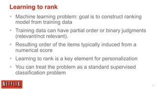 Learning to rank
§  Machine learning problem: goal is to construct ranking
    model from training data
§  Training data...