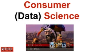 Consumer
(Data) Science
 