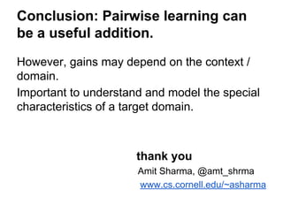 Conclusion: Pairwise learning can
be a useful addition.
However, gains may depend on the context /
domain.
Important to un...