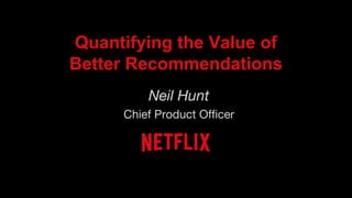 Quantifying the Value of
Better Recommendations
 