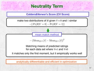 Neutrality Term 
17 
Calders&Verwer’s Score (CV Score) 
make two distributions of R given V = 0 and 1 similar 
−k Pr[R|V =...