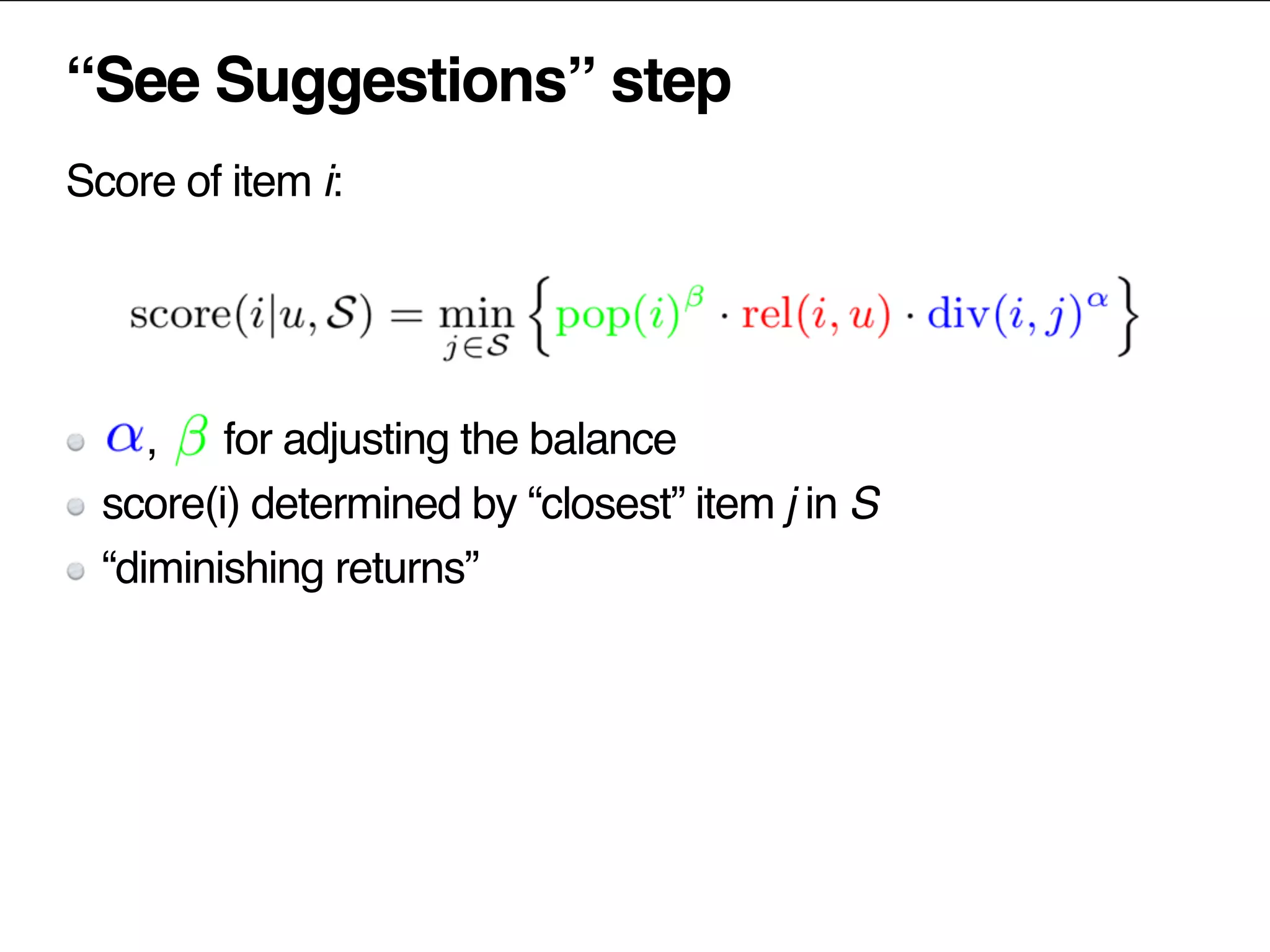“See Suggestions” step
Score of item i:
, for adjusting the balance
score(i) determined by “closest” item j in S
“diminishing returns”
 