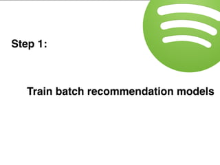 Step 1:
Train batch recommendation models
 