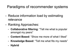 Paradigms of recommender systems
• Reduce information load by estimating
relevance
• Ranking Approaches:
• Collaborative f...