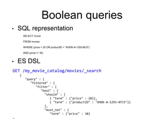 Boolean queries
• SQL representation
SELECT movie
FROM movies
WHERE (price = 20 OR productID = "XHDK-A-1293-#fJ3")
AND (pr...