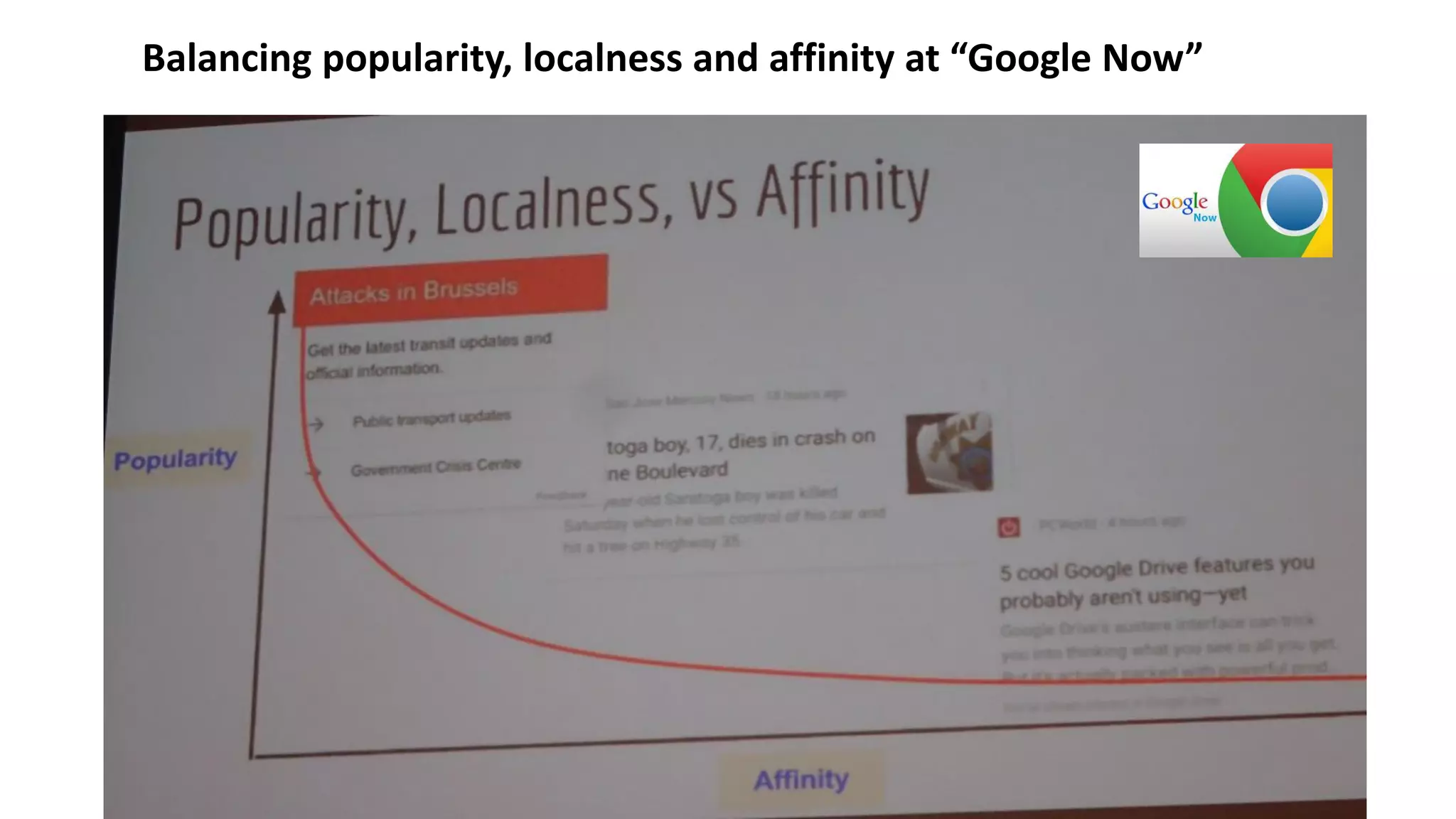 Balancing popularity, localness and affinity at “Google Now”
 