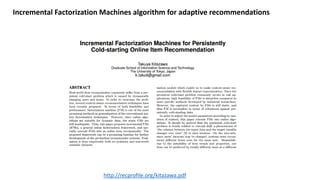 http://recprofile.org/kitazawa.pdf
Incremental Factorization Machines algorithm for adaptive recommendations
 