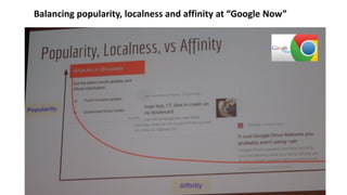 Balancing popularity, localness and affinity at “Google Now”
 