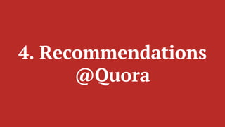 4. Recommendations
@Quora
 