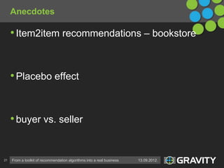 Anecdotes

     • Item2item recommendations – bookstore


     • Placebo effect


     • buyer vs. seller


21   From a to...
