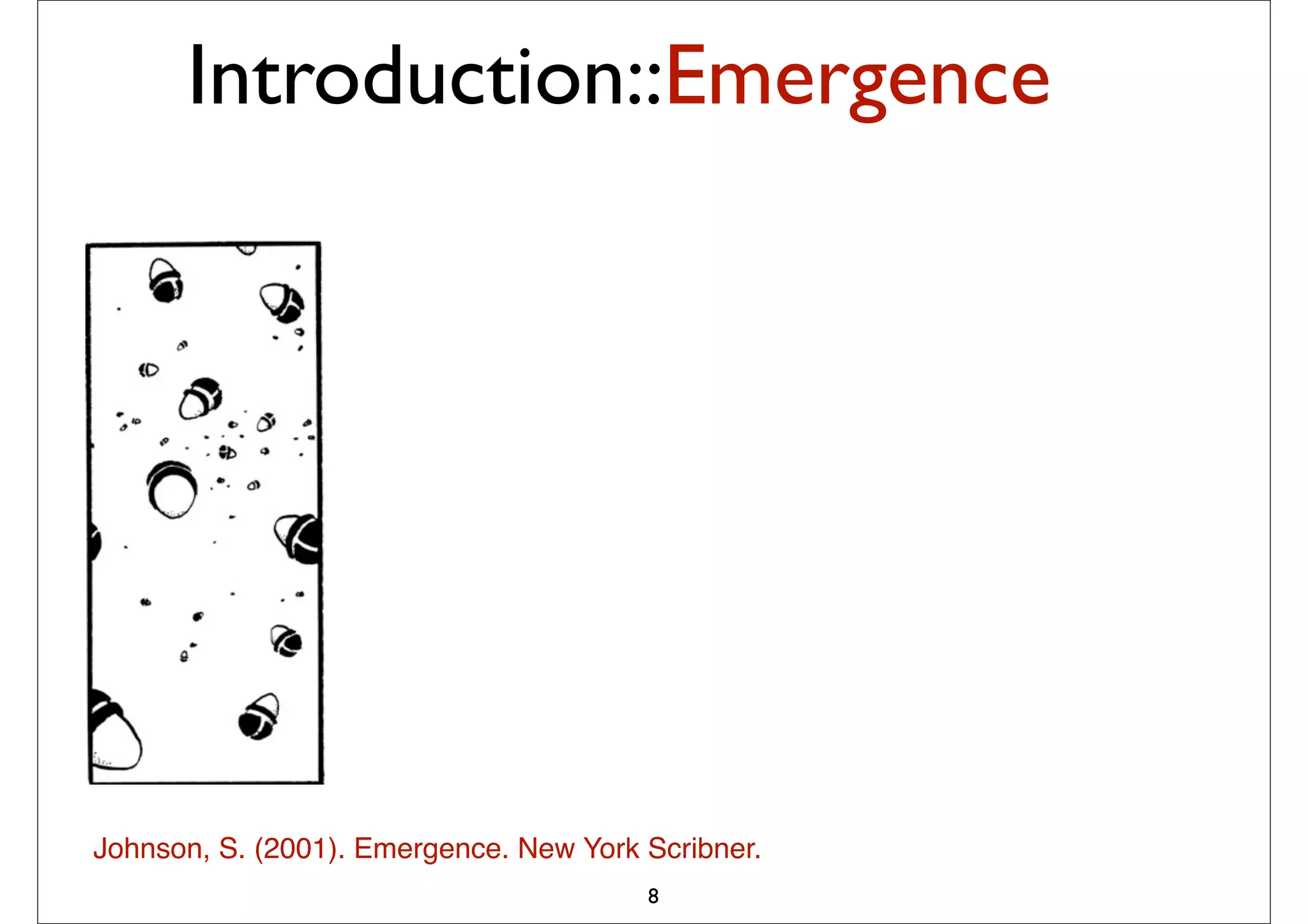 Introduction::Emergence




Johnson, S. (2001). Emergence. New York Scribner.
                                        8
 