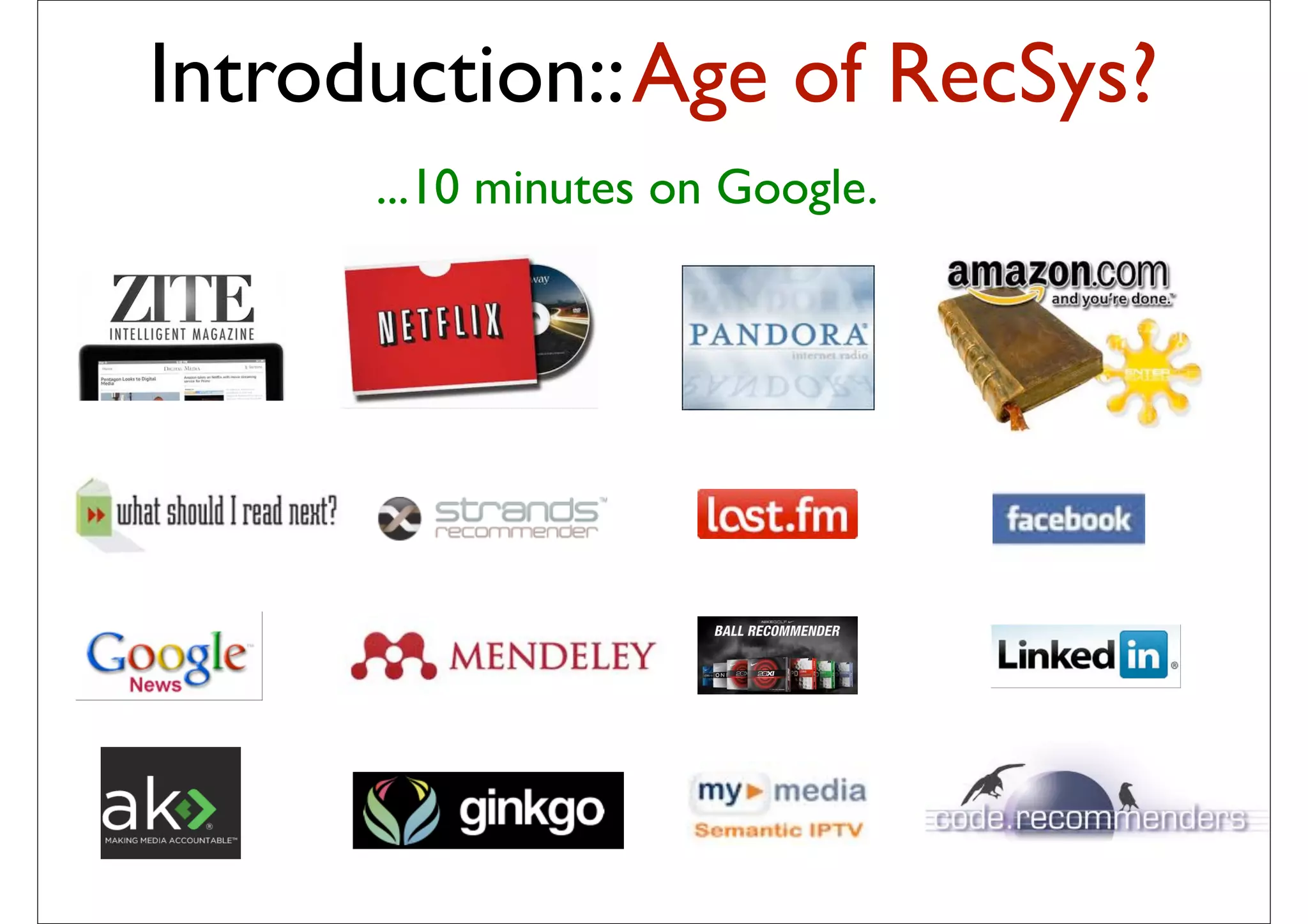 Introduction:: Age of RecSys?
      ...10 minutes on Google.
 