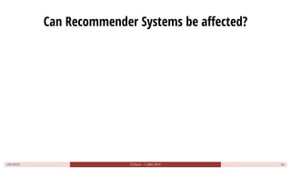 Can Recommender Systems be affected?
10/10/19 D.Parra ~ LARS 2019 16
 
