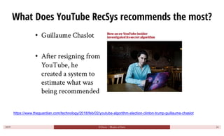 What Does YouTube RecSys recommends the most?
• Guillaume Chaslot
• After resigning from
YouTube, he
created a system to
e...