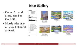 Data: UGallery
• Online Artwork
Store, based on
CA, USA.
• Mostly sales one-
of-a-kind physical
artwork.
10/10/19 D.Parra ...