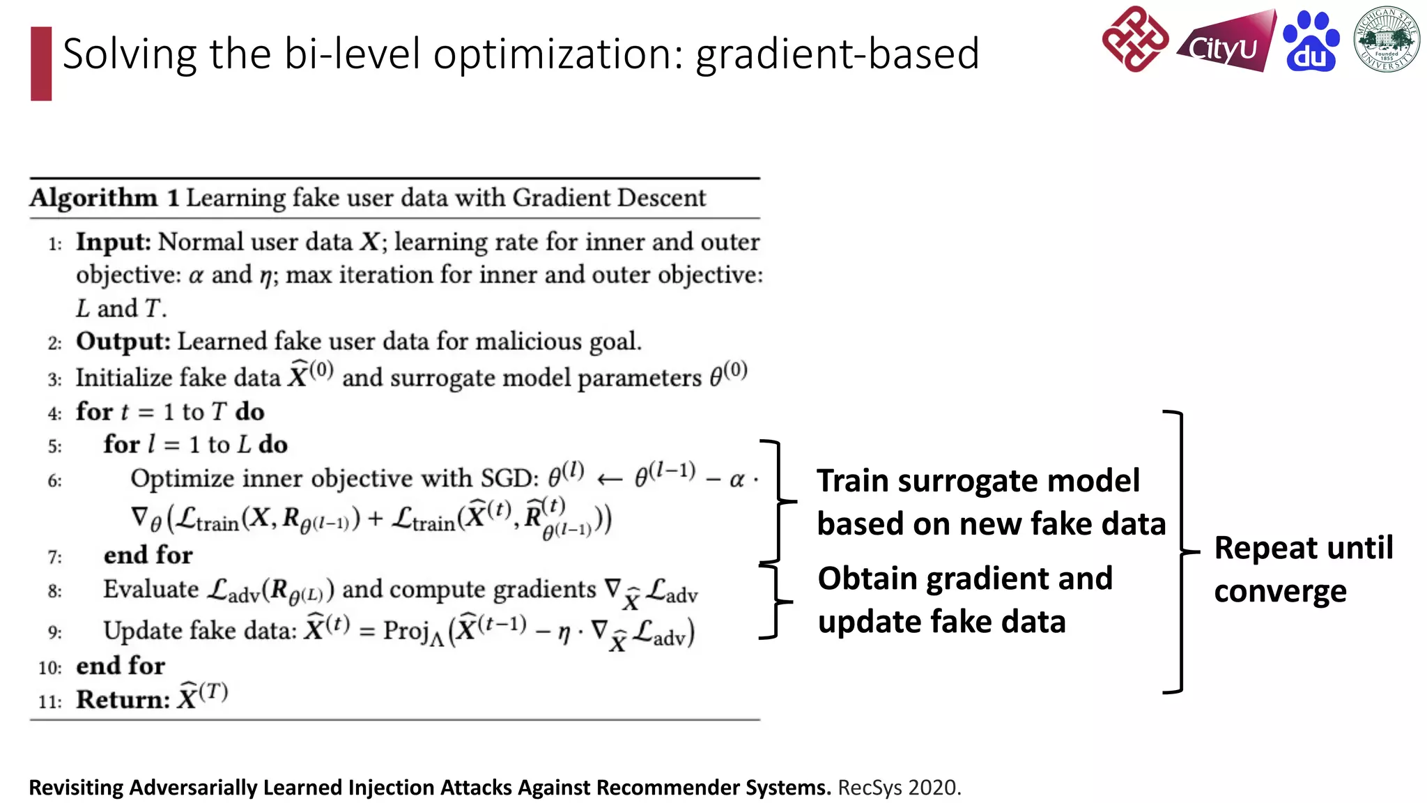 Solving the bi-level optimization: gradient-based
Train surrogate model
based on new fake data
Obtain gradient and
update fake data
Repeat until
converge
Revisiting Adversarially Learned Injection Attacks Against Recommender Systems. RecSys 2020.
 