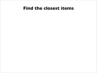 Find the closest items
 