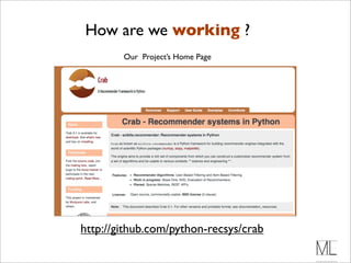 How are we working ?
        Our Project’s Home Page




http://github.com/python-recsys/crab
 