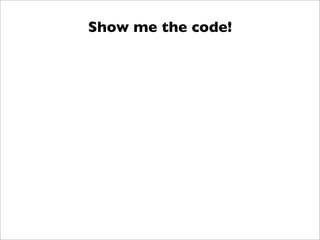 Show me the code!
 