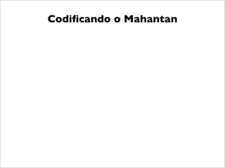 Codiﬁcando o Mahantan
 
