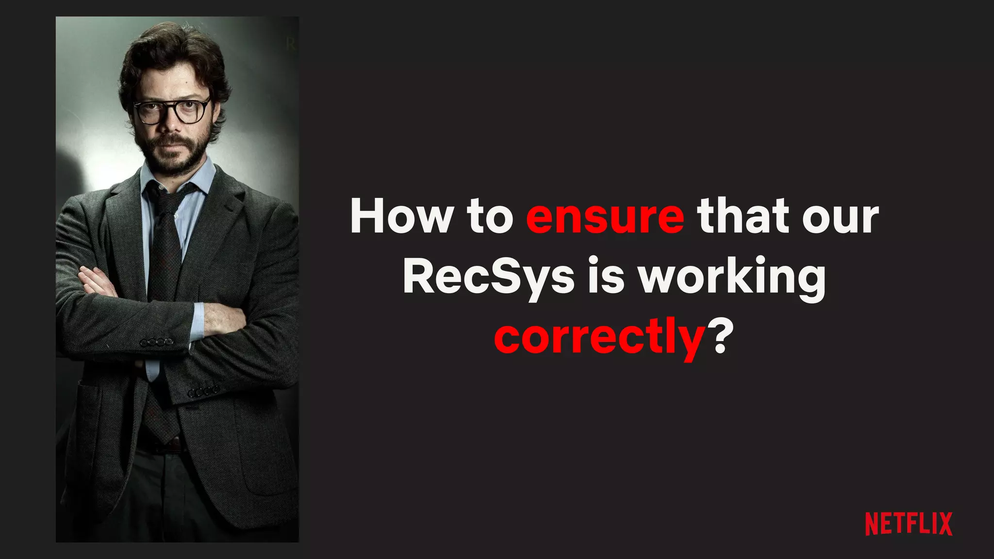 How to ensure that our
RecSys is working
correctly?
 