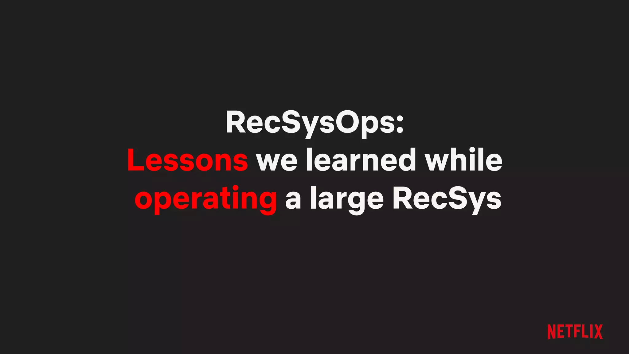 RecSysOps:
Lessons we learned while
operating a large RecSys
 