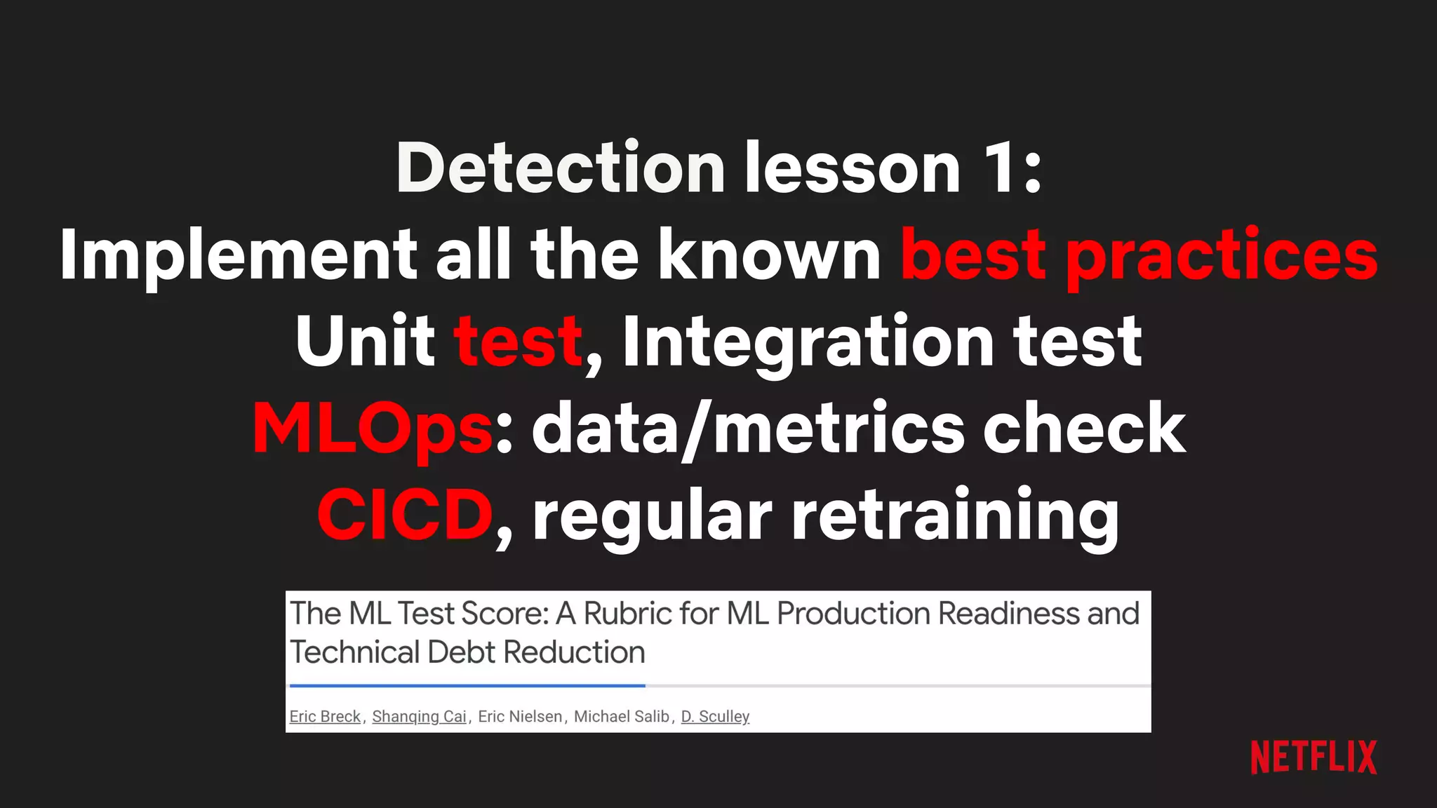 Detection lesson 1:
Implement all the known best practices
Unit test, Integration test
MLOps: data/metrics check
CICD, regular retraining
 
