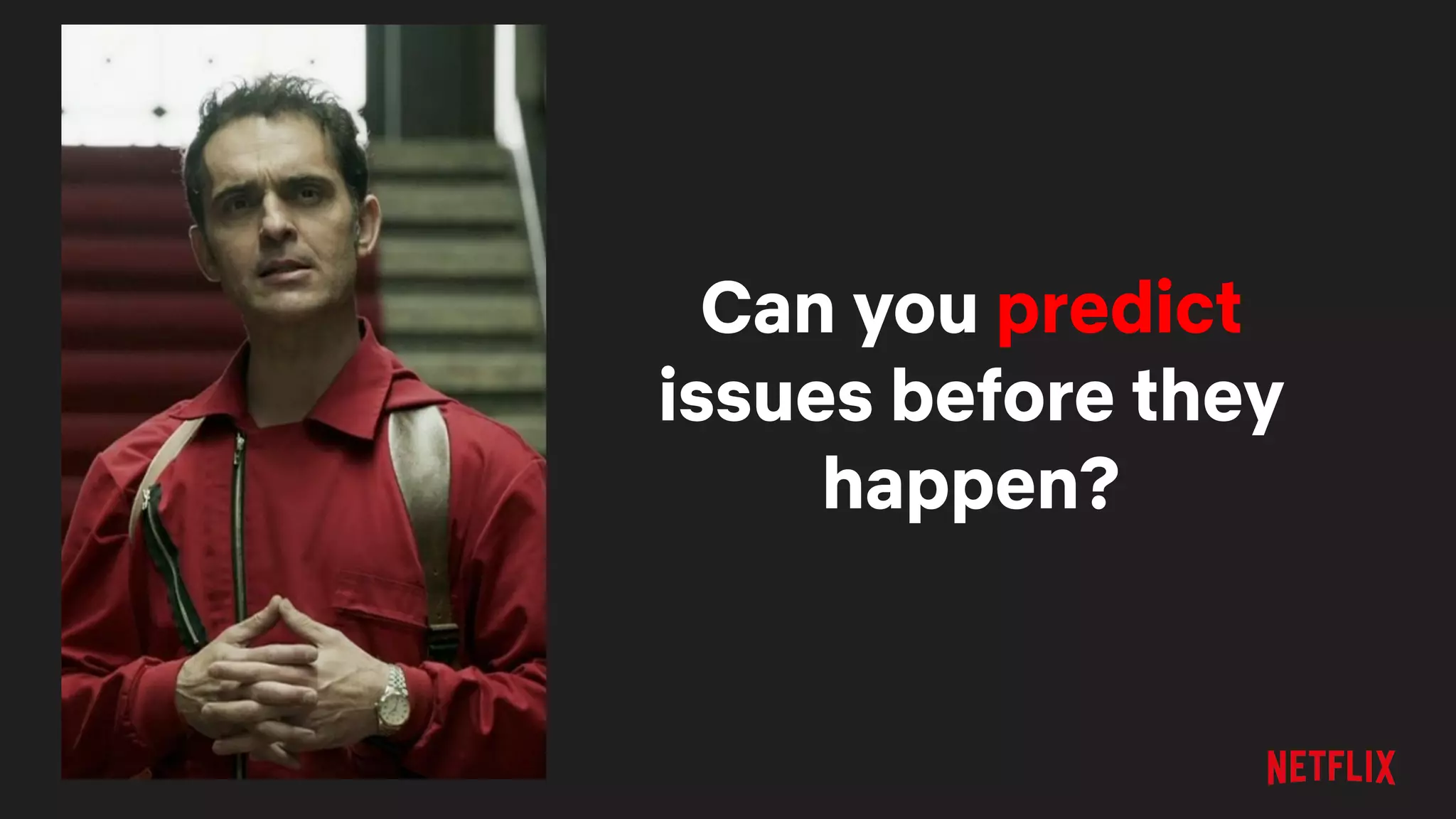 Can you predict
issues before they
happen?
 