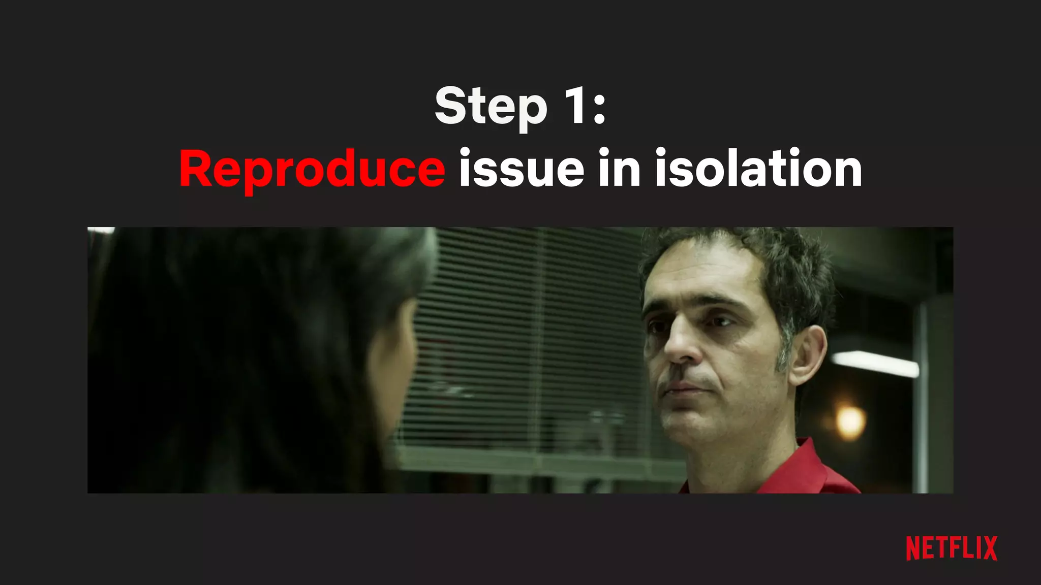 Step 1:
Reproduce issue in isolation
 