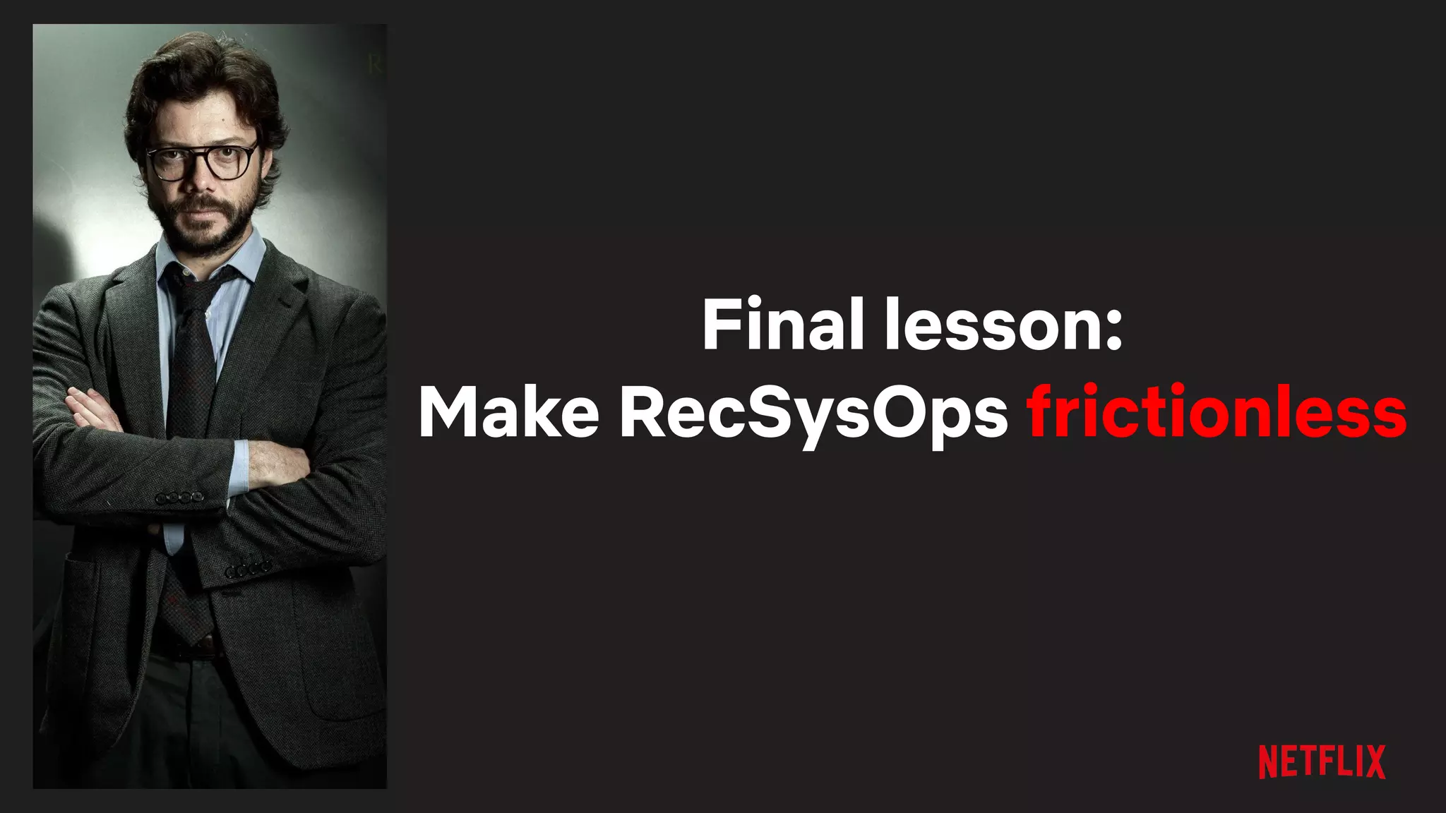 Final lesson:
Make RecSysOps frictionless
 