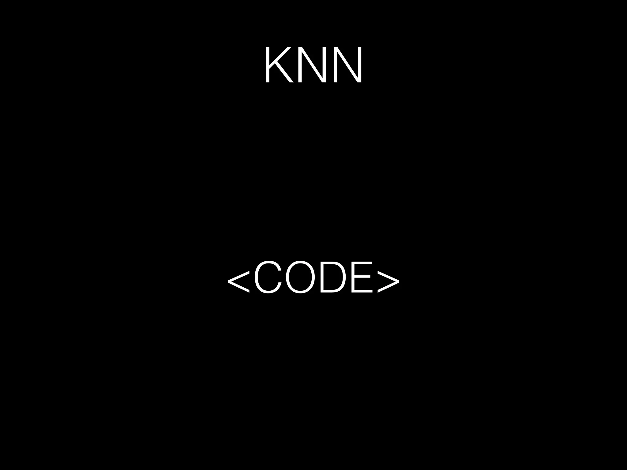 KNN
<CODE>
 
