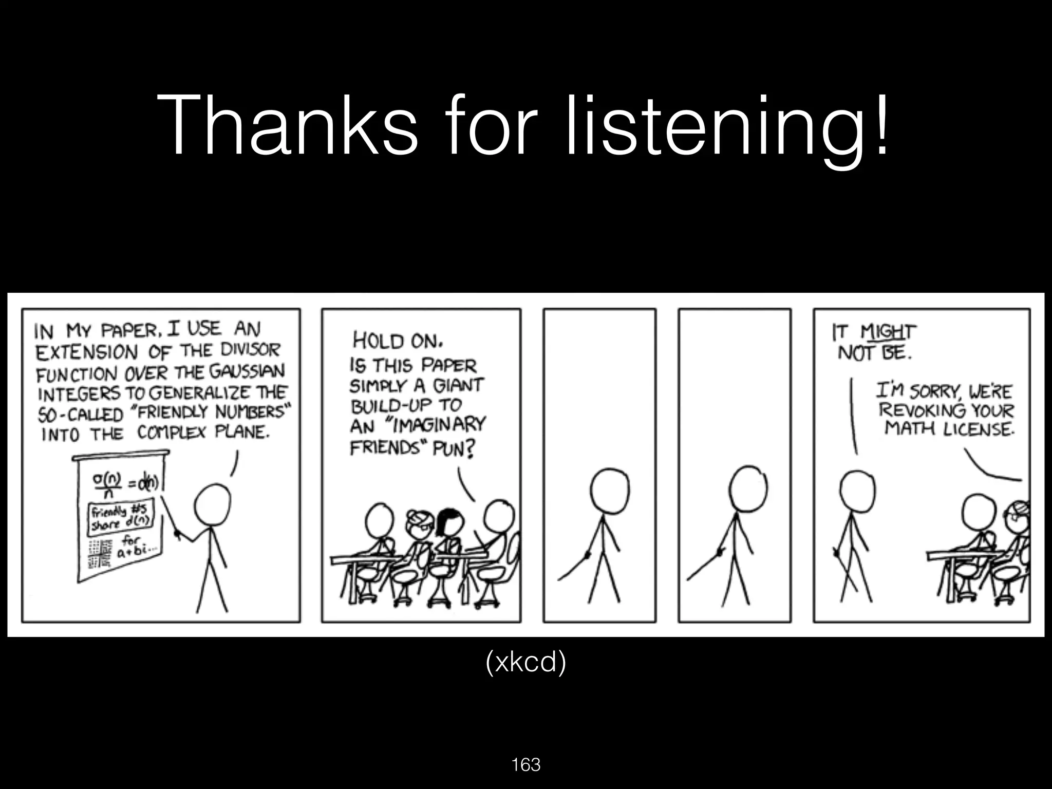 Thanks for listening!
163
(xkcd)
 