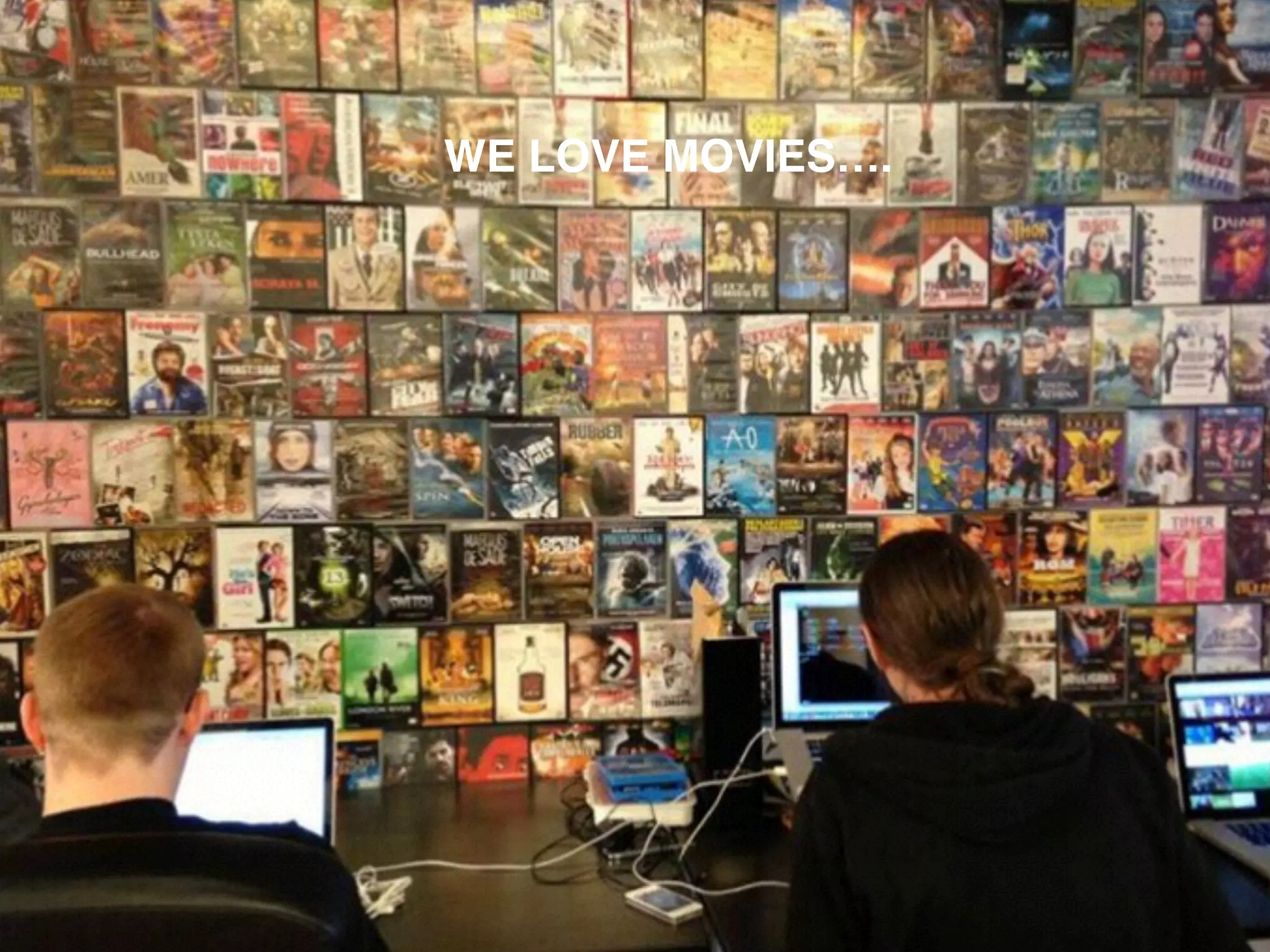 WE LOVE MOVIES….
 